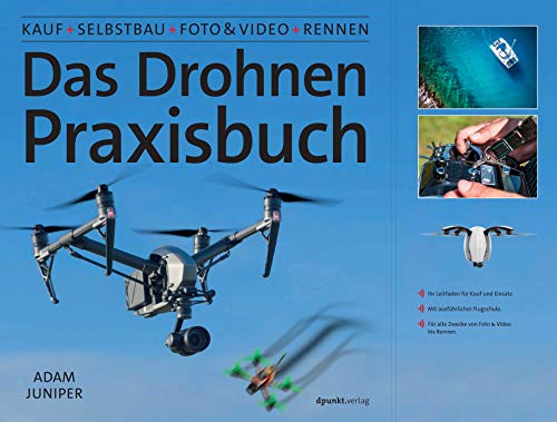 Das Drohnen-Praxisbuch: Kauf, Selbstbau, Foto & Video, Rennen von Dpunkt.Verlag GmbH